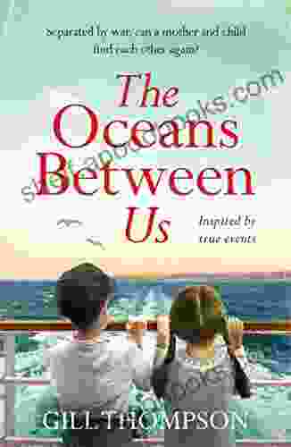 The Oceans Between Us: A Gripping And Heartwrenching Novel Of A Mother S Search For Her Lost Child After WW2