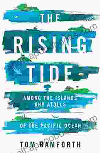 The Rising Tide: Among The Islands And Atolls Of The Pacific Ocean