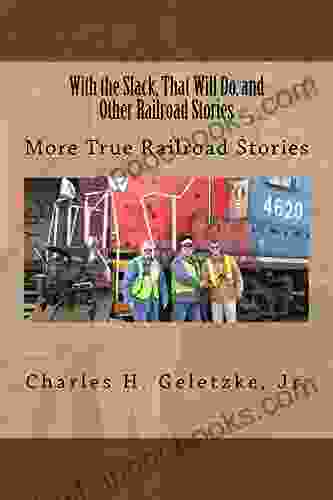 With The Slack That Will Do And Other Railroad Stories: More True Railroad Stories