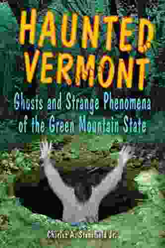 Haunted Vermont: Ghosts And Strange Phenomena Of The Green Mountain State (Haunted Series)