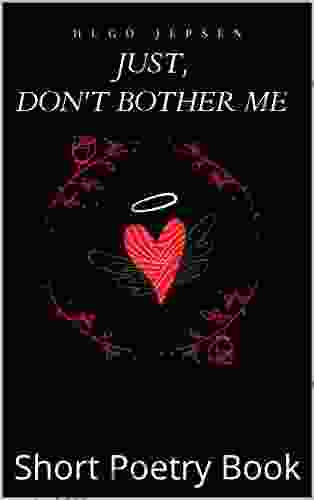 Just Don T Bother Me: Short Poetry (Arrow To The Heart 4)