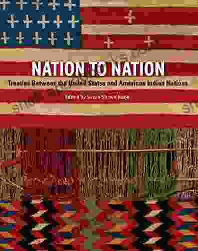 Nation To Nation: Treaties Between The United States And American Indian Nations