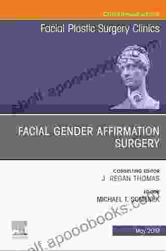 Facial Gender Affirmation Surgery An Issue Of Facial Plastic Surgery Clinics Of North America (The Clinics: Surgery 27)