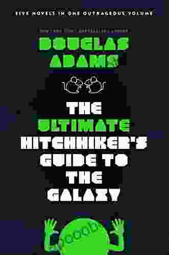 The Ultimate Hitchhiker S Guide To The Galaxy: Five Novels In One Outrageous Volume