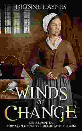 Winds Of Change: Desire Minter Forsaken Daughter Reluctant Pilgrim (The Mayflower Collection)