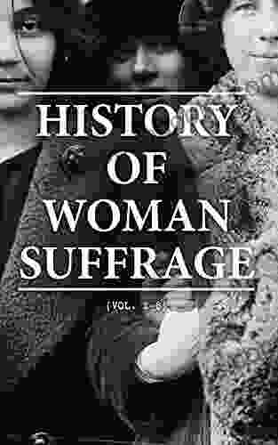 History of Woman Suffrage (Vol 1 6): Complete Edition