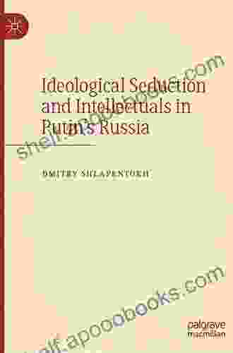 Ideological Seduction and Intellectuals in Putin s Russia