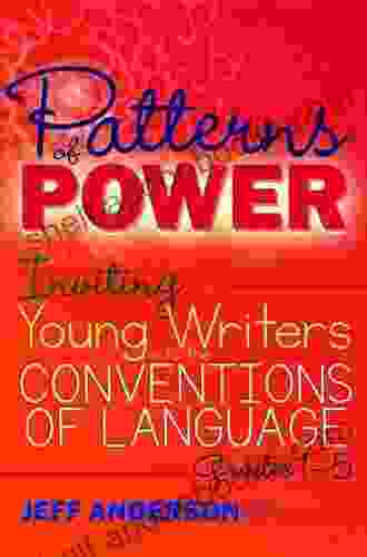 Patterns Of Power: Inviting Young Writers Into The Conventions Of Language Grades 1 5