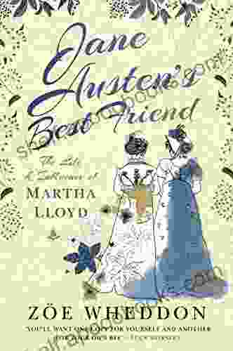 Jane Austen S Best Friend: The Life And Influence Of Martha Lloyd