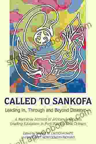 Called to Sankofa: Leading In Through and Beyond DisasterA Narrative Account of African Americans Leading Education in Post Katrina New Orleans (Black Studies and Critical Thinking 109)