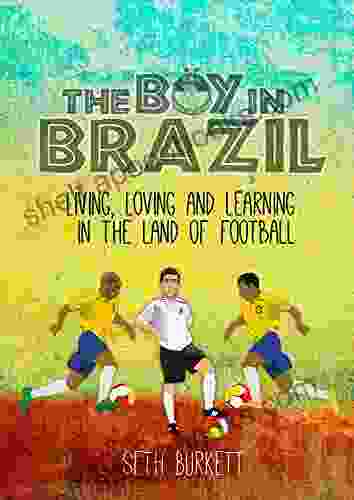 The Boy In Brazil: Living Loving And Learning In The Land Of Football