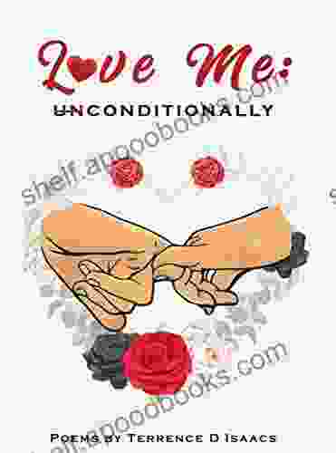 Love Me: unconditionally Terrence D Isaacs