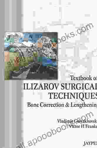 Textbook Of Ilizarov Surgical Techniques: Bone Correction And Lengthening