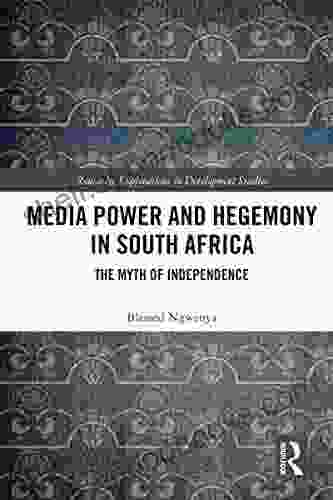 Media Power And Hegemony In South Africa: The Myth Of Independence (Routledge Explorations In Development Studies)