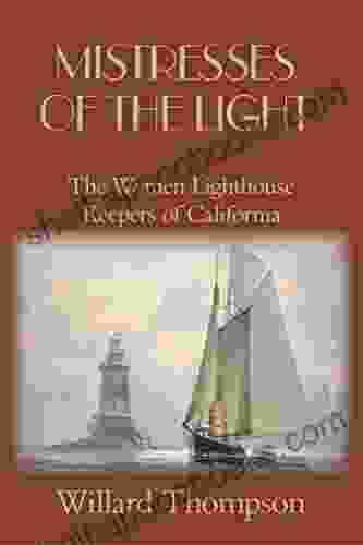 Mistresses Of The Light: The Women Lighthouse Keepers Of California (Chronicles Of Western Pioneers)