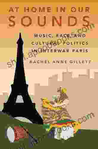 At Home In Our Sounds: Music Race And Cultural Politics In Interwar Paris