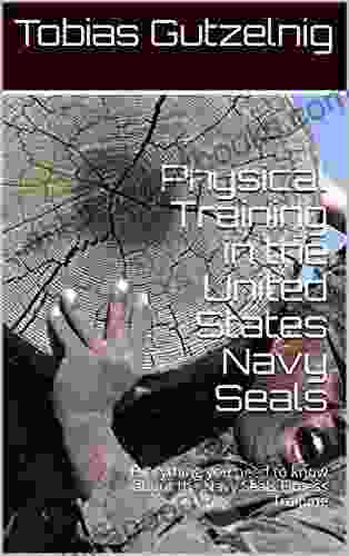 Physical Training In The United States Navy Seals: Everything You Need To Know About The Navy Seals Fitness Training