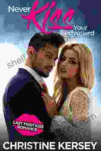 Never Kiss Your Bodyguard (Last First Kiss Romance)