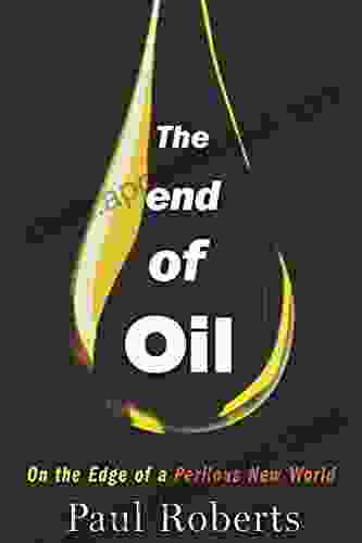 The End Of Oil: On The Edge Of A Perilous New World