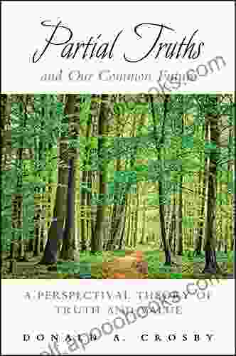 Partial Truths and Our Common Future: A Perspectival Theory of Truth and Value (SUNY in American Philosophy and Cultural Thought)