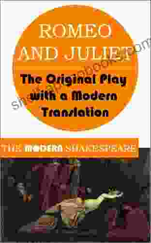 Romeo And Juliet (The Modern Shakespeare: The Original Play With A Modern Translation)