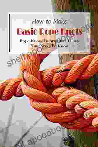 How to Make Basic Rope Knots: Rope Knots Tutorial and Things You Need To Know