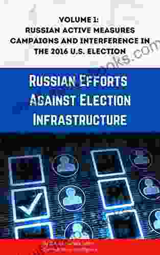 Russian Efforts Against Election Infrastructure: Volume 1: Russian Active Measures Campaigns and Interference in the 2024 U S Election (Senate Russia Report)