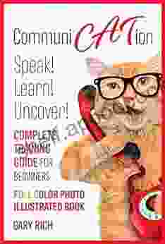 Communi Cat Ion : Speak Learn Uncover Complete Training Guide for beginners Full Color Photo Illustrated