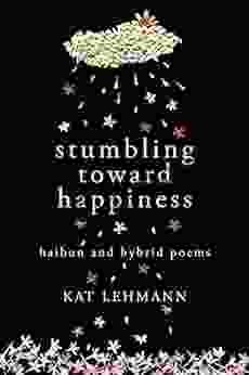 Stumbling Toward Happiness: Haibun and Hybrid Poems