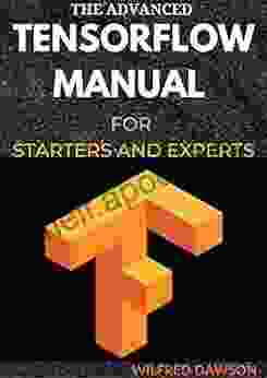 THE ADVANCED TENSORFLOW MANUAL FOR STARTERS AND EXPERTS