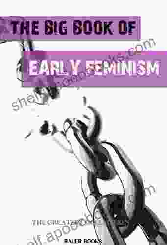 The Big Of Early Feminism (The Greatest Collection 10)