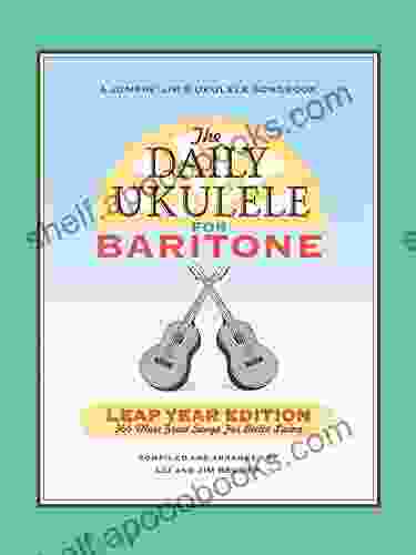 The Daily Ukulele: Leap Year Edition For Baritone Ukulele