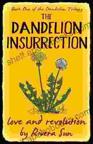 The Dandelion Insurrection Love And Revolution (Dandelion Trilogy The People Will Rise 1)