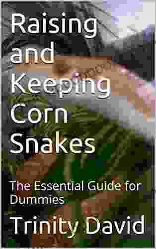 Raising and Keeping Corn Snakes: The Essential Guide for Dummies