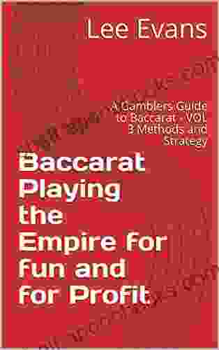 Baccarat Playing the Empire for fun and for Profit: A Gamblers Guide to Baccarat VOL 3 Methods and Strategy