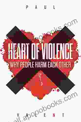 Heart Of Violence: Why People Harm Each Other