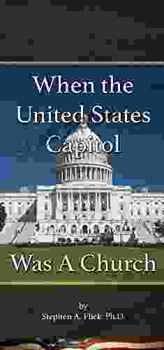 When The United States Capitol Was A Church (Christianity And American Government 1)