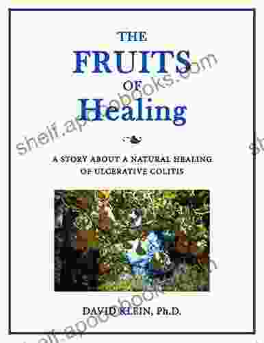 The Fruits Of Healing: A Story About A Natural Healing Of Ulcerative Colitis