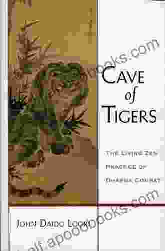 Cave Of Tigers: The Living Zen Practice Of Dharma Combat