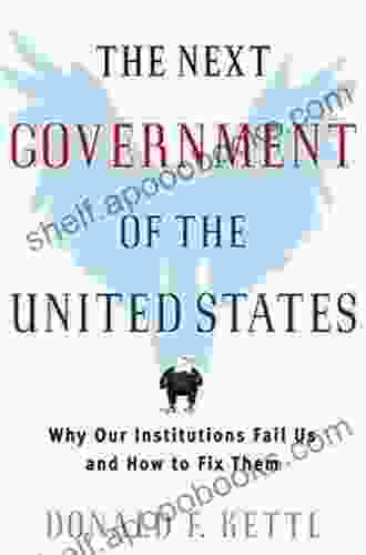 The Next Government Of The United States: Why Our Institutions Fail Us And How To Fix Them