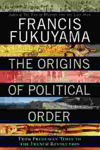 The Origins Of Political Order: From Prehuman Times To The French Revolution