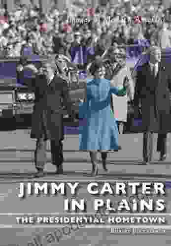 Jimmy Carter In Plains: The Presidential Hometown (Images Of Modern America)