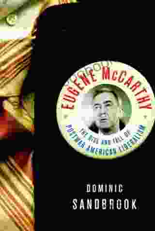 Eugene McCarthy: The Rise and Fall of Postwar American Liberalism