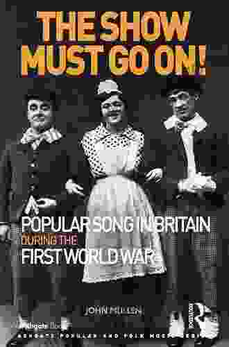 The Show Must Go On Popular Song In Britain During The First World War (Ashgate Popular And Folk Music Series)