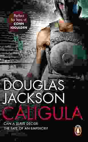 Caligula: A Thrilling Historical Epic Set In Ancient Rome That You Won T Be Able To Put Down (Roman Trilogy 1)