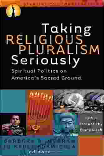 Taking Religious Pluralism Seriously: Spiritual Politics On America S Sacred Ground