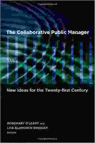 The Collaborative Public Manager: New Ideas For The Twenty First Century (Public Management And Change Series)