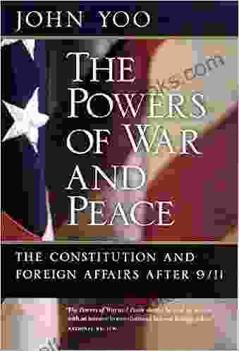 The Powers Of War And Peace: The Constitution And Foreign Affairs After 9/11