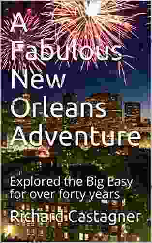 A Fabulous New Orleans Adventure: Explored The Big Easy For Over Forty Years (Road Trip 8)