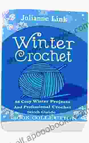 Winter Crochet Collection 4 In 1: 36 Cozy Winter Projects And Professional Crochet Stitch Guide: (Christmas Crochet Crochet Stitches Crochet Patterns Crochet Accessories)